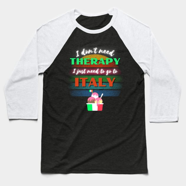 I don't need Therapy I just need to go to Italy! Baseball T-Shirt by Barts Arts